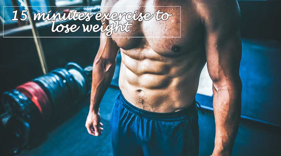 15 minutes exercise to lose weight 